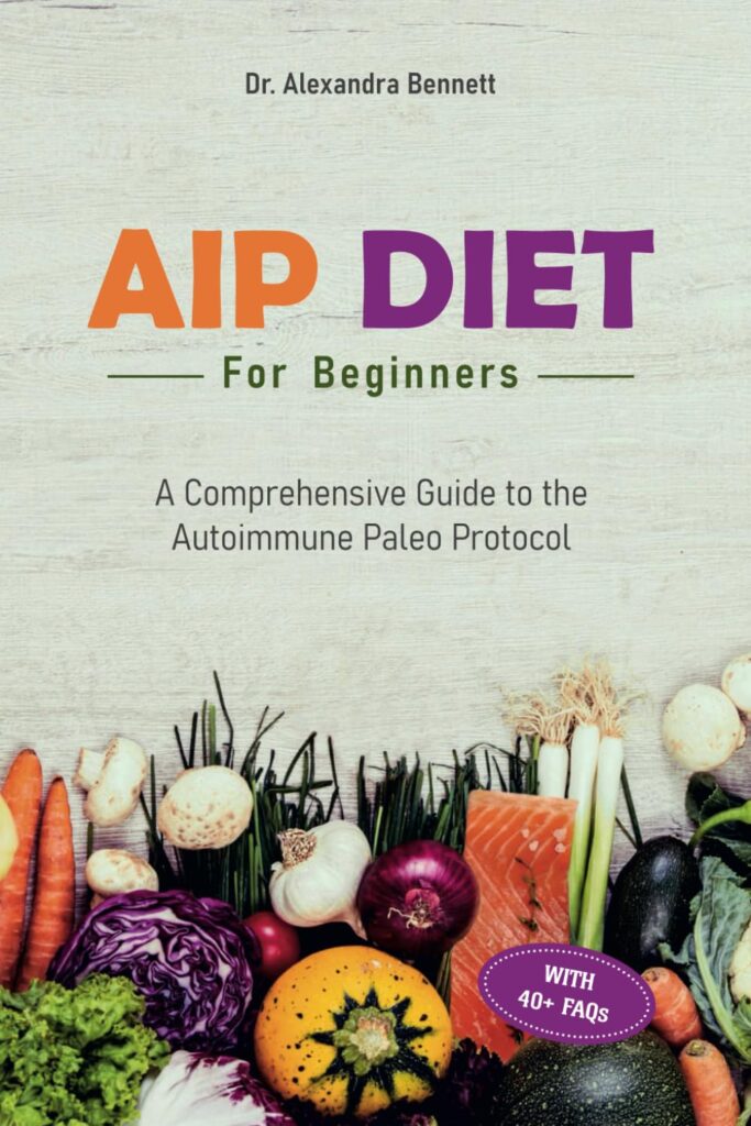 AIP Diet for Beginners: A Comprehensive Guide to the Autoimmune Paleo Protocol Paperback – September 6, 2023