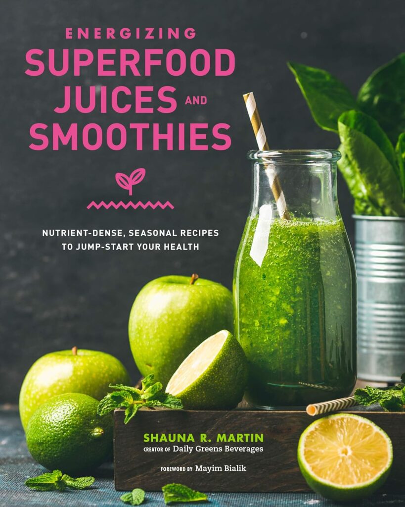 Energizing Superfood Juices and Smoothies: Nutrient-Dense, Seasonal Recipes to Jump-Start Your Health Hardcover – December 24, 2019