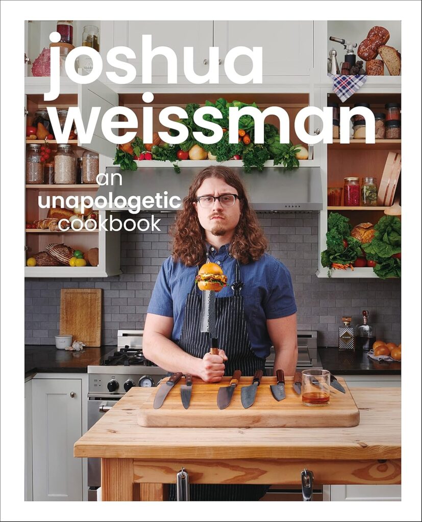 Joshua Weissman: An Unapologetic Cookbook. #1 NEW YORK TIMES BESTSELLER Hardcover – September 14, 2021