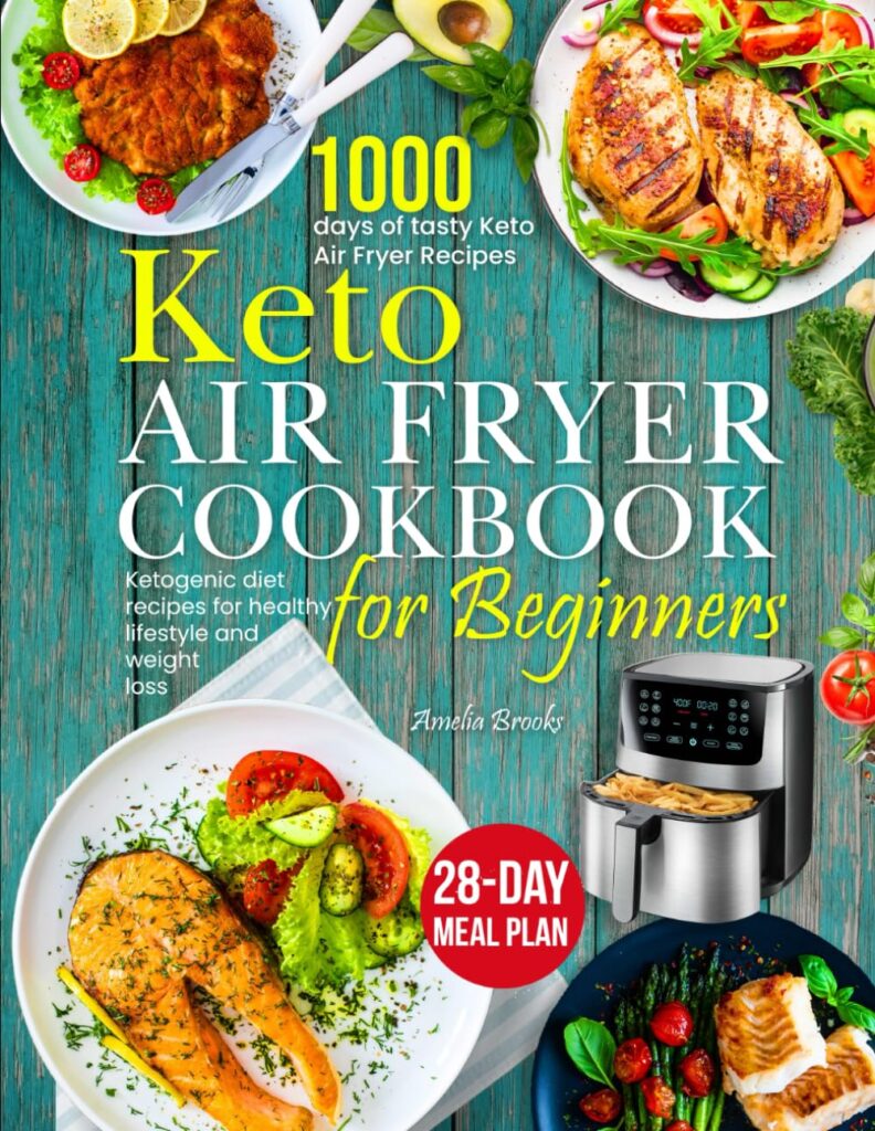 Keto Air Fryer Cookbook: Book of 1000 Days of Healthy Simple Low Carb Complete Ketogenic Diet Extra Easy Meals Food Recipes for Beginners , Weight Loss with Essential Meal Plans | Recipe Cookbooks Paperback – October 1, 2023