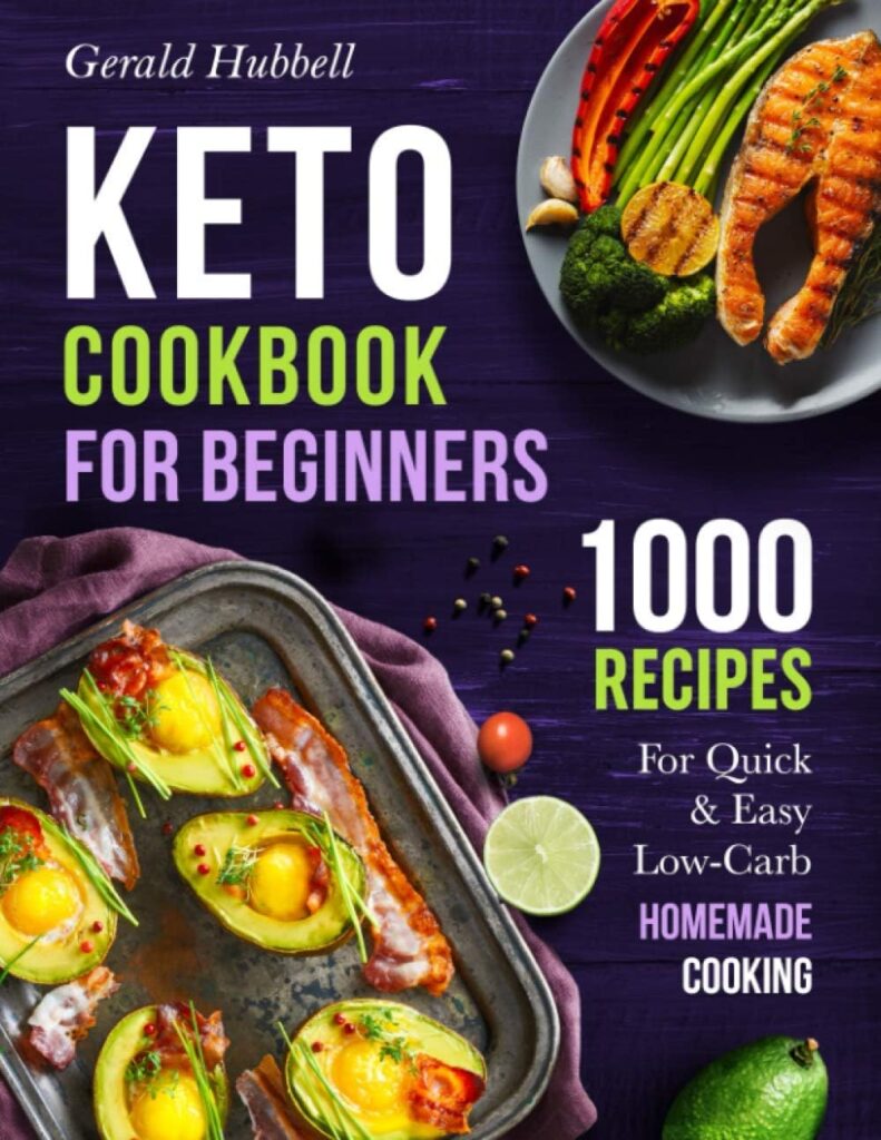 Keto Cookbook For Beginners: 1000 Recipes For Quick Easy Low-Carb Homemade Cooking