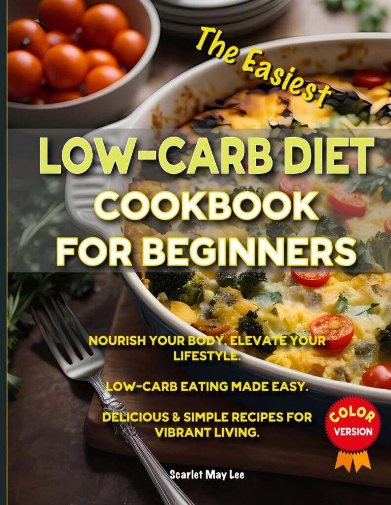 Low-Carb Diet Cookbook for Beginners: Low-Carb Eating Made Easy. Nourish Your Body, Elevate Your Lifestyle. 100 Delicious Simple Recipes for Vibrant Living. Paperback – January 8, 2024