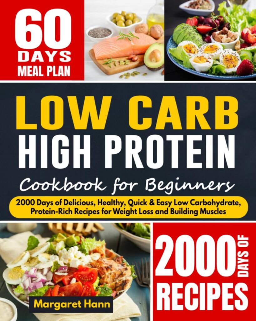 Low Carb High Protein Cookbook for Beginners: 2000 Days of Delicious, Healthy, Quick Easy Low Carbohydrate, Protein-Rich Recipes for Weight Loss and Building Muscles Paperback – January 8, 2024