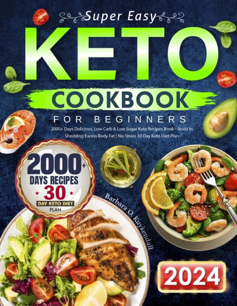 Super Easy Keto Cookbook for Beginners: 2000+ Days Delicious, Low Carb Low Sugar Keto Recipes Book - Assist In Shedding Excess Body Fat | No-Stress 30 Day Keto Diet Plan Paperback – November 8, 2023