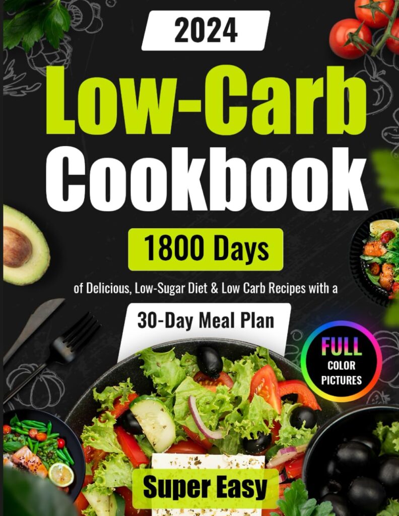 Super Easy Low-Carb Cookbook: 1800 Days of Delicious, Low-Sugar Diet Low Carb Recipes with a 30-Day Meal Plan | Full Color Pictures (Easy Low Carb Cookbook for Beginners and Pros 2023 - 2024) Paperback – November 17, 2023