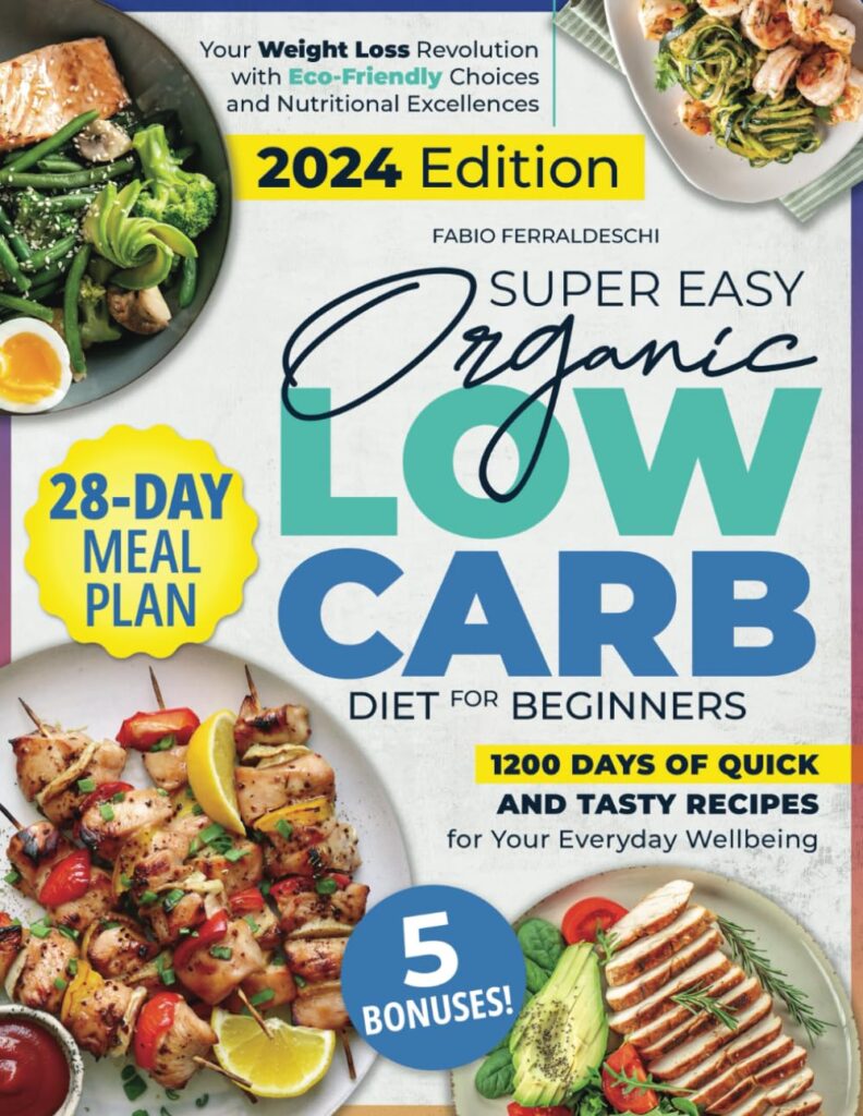 Super Easy Organic Low Carb Diet for Beginners: Your Weight Loss Revolution with Eco-Friendly Choices and Nutritional Excellences | 1200 Days of Quick and Tasty Recipes for Your Everyday Wellbeing Paperback – December 30, 2023