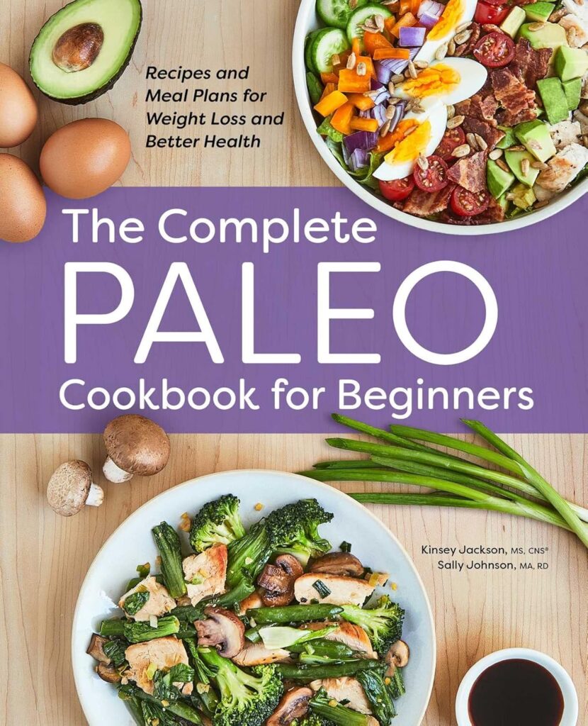 The Complete Paleo Cookbook for Beginners: Recipes and Meal Plans for Weight Loss and Better Health Paperback – March 15, 2022