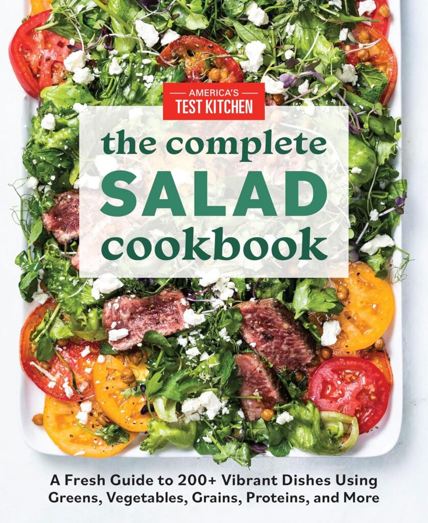 The Complete Salad Cookbook: A Fresh Guide to 200+ Vibrant Dishes Using Greens, Vegetables, Grains, Proteins, and More (The Complete ATK Cookbook Series) Paperback – April 27, 2021