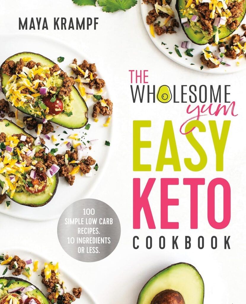 The Wholesome Yum Easy Keto Cookbook: 100 Simple Low Carb Recipes. 10 Ingredients or Less Hardcover – October 22, 2019